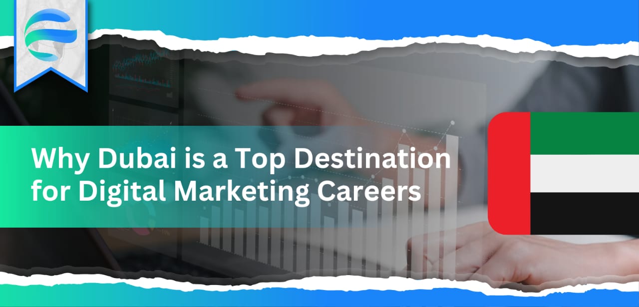 Why Dubai is a Top Destination for Digital Marketing Careers